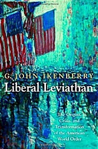Liberal Leviathan: The Origins, Crisis, and Transformation of the American World Order (Paperback)