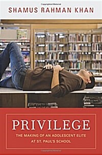 Privilege: The Making of an Adolescent Elite at St. Pauls School (Paperback)