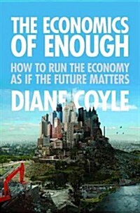 The Economics of Enough: How to Run the Economy as If the Future Matters (Paperback)