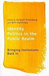 Identity Politics in the Public Realm: Bringing Institutions Back in (Paperback)