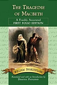 Tragedie of Macbeth: A Frankly Annotated First Folio Edition (Paperback)