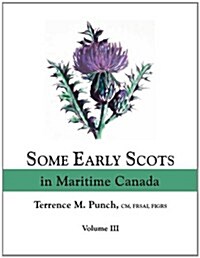Some Early Scots in Maritime Canada. Volume III (Paperback)
