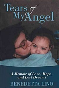 Tears of My Angel: A Memoir of Love, Hope, and Lost Dreams (Paperback)