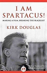 I Am Spartacus!: Making a Film, Breaking the Blacklist (Paperback)