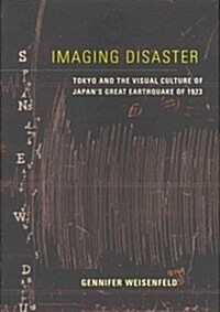 Imaging Disaster: Tokyo and the Visual Culture of Japans Great Earthquake of 1923 Volume 22 (Hardcover)