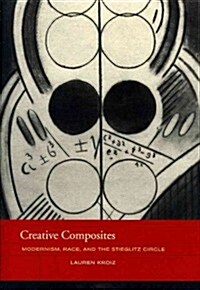 Creative Composites: Modernism, Race, and the Stieglitz Circle Volume 4 (Hardcover)