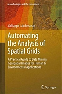 Automating the Analysis of Spatial Grids: A Practical Guide to Data Mining Geospatial Images for Human & Environmental Applications (Hardcover, 2012)