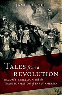 Tales from a Revolution: Bacons Rebellion and the Transformation of Early America (Hardcover)