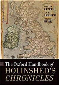 The Oxford Handbook of Holinsheds Chronicles (Hardcover)