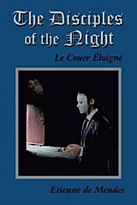 The Disciples of the Night: Le Couer Eloigne (Hardcover)