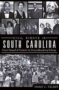 Civil Rights in South Carolina: From Peaceful Protests to Groundbreaking Rulings (Paperback)