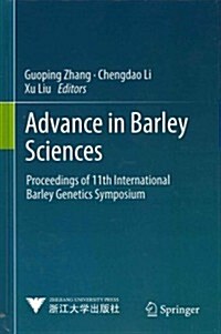 Advance in Barley Sciences: Proceedings of 11th International Barley Genetics Symposium (Hardcover, 2013)