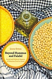 Beyond Hummus and Falafel: Social and Political Aspects of Palestinian Food in Israel Volume 40 (Hardcover)