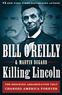 Killing Lincoln: The Shocking Assassination That Changed America Forever (Paperback)