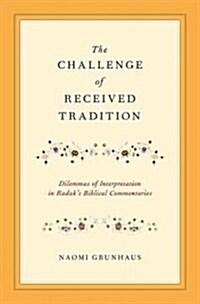 Challenge of Received Tradition: Dilemmas of Interpretation in Radaks Biblical Commentaries (Hardcover)