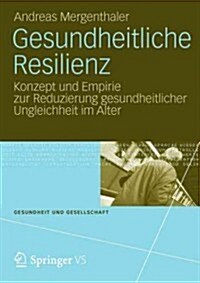 Gesundheitliche Resilienz: Konzept Und Empirie Zur Reduzierung Gesundheitlicher Ungleichheit Im Alter (Paperback, 2012)