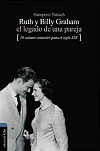 Ruth y Billy Graham el Legado de una Pareja: 10 Valores Centrales Para el Siglo XXI (Paperback)