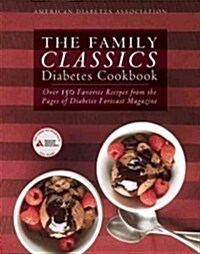 The Family Classics Diabetes Cookbook: Over 140 Favorite Recipes from the Pages of Diabetes Forecast Magazine (Paperback)