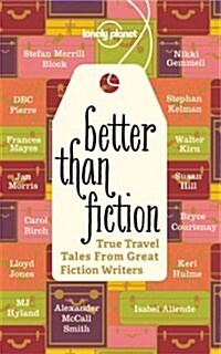 Better Than Fiction: True Travel Tales from Great Fiction Writers (Paperback)