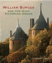 William Burges : and the High Victorian Dream (Hardcover)