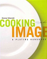 Cooking to the Image: A Plating Handbook (Paperback)