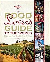 Food Lovers Guide to the World: Experience the Great Global Cuisines (Hardcover)