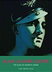 Black Leather Lucifer : The Films of Kenneth Anger (Paperback)