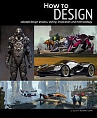 How to Design: Concept Design Process, Styling, Inspiration, and Methodology (Hardcover)