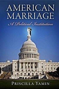 American Marriage: A Political Institution (Hardcover)