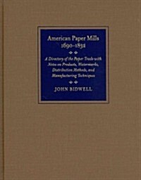 American Paper Mills, 1690-1832: A Directory of the Paper Trade with Notes on Products, Watermarks, Distribution Methods, and Manufacturing Techniques (Hardcover)