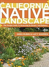 The California Native Landscape: The Homeowners Design Guide to Restoring Its Beauty and Balance (Hardcover)