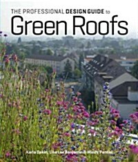 The Professional Design Guide to Green Roofs (Hardcover)