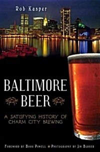 Baltimore Beer: A Satisfying History of Charm City Brewing (Paperback)