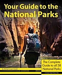 Your Guide to the National Parks: The Complete Guide to All 58 National Parks (Paperback)