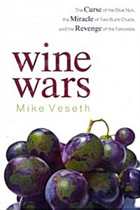 Wine Wars: The Curse of the Blue Nun, the Miracle of Two Buck Chuck, and the Revenge of the Terroirists (Paperback)