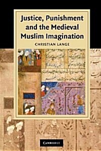 Justice, Punishment and the Medieval Muslim Imagination (Paperback)