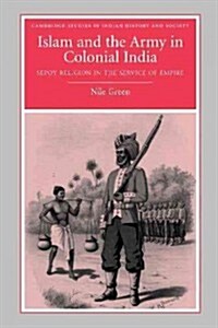 Islam and the Army in Colonial India : Sepoy Religion in the Service of Empire (Paperback)