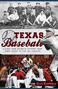 Texas Baseball:: A Lone Star Diamond History from Town Teams to the Big Leagues (Paperback)