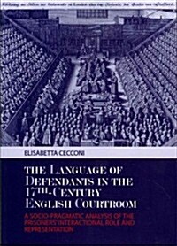 The Language of Defendants in the 17 Th -Century English Courtroom: A Socio-Pragmatic Analysis of the Prisoners Interactional Role and Representation (Paperback)