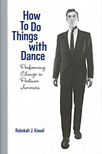 How to Do Things with Dance: Performing Change in Postwar America (Paperback)