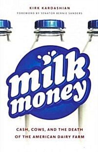 Milk Money: Cash, Cows, and the Death of the American Dairy Farm (Hardcover)