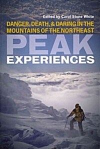 Peak Experiences: Danger, Death, and Daring in the Mountains of the Northeast (Paperback)