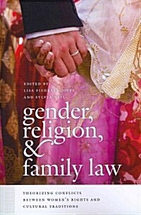 Gender, Religion, & Family Law: Theorizing Conflicts Between Womens Rights and Cultural Traditions (Paperback)