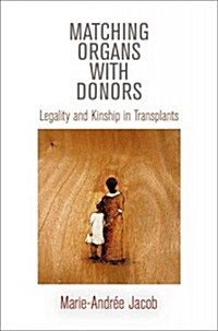 [중고] Matching Organs with Donors: Legality and Kinship in Transplants (Hardcover)