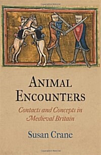 Animal Encounters: Contacts and Concepts in Medieval Britain (Hardcover)