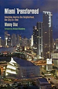 Miami Transformed: Rebuilding America One Neighborhood, One City at a Time (Hardcover)