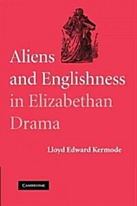 Aliens and Englishness in Elizabethan Drama (Paperback)