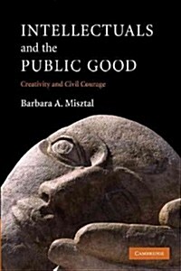 Intellectuals and the Public Good : Creativity and Civil Courage (Paperback)
