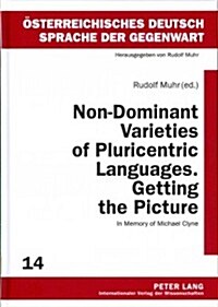 Non-Dominant Varieties of Pluricentric Languages. Getting the Picture: In Memory of Michael Clyne- In Collaboration with Catrin Norrby, Leo Kretzenbac (Hardcover)