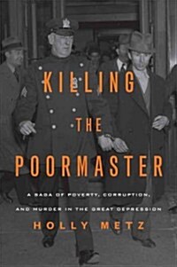 Killing the Poormaster: A Saga of Poverty, Corruption, and Murder in the Great Depression (Hardcover)
